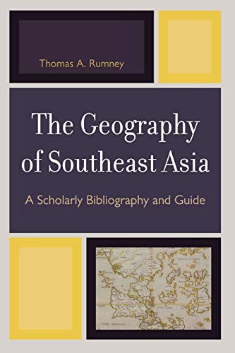 The Geography of Southeast Asia: A Scholarly Bibliography and Guide