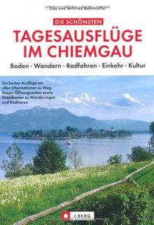 Die schönsten Tagesausflüge im Chiemgau: Wandern, Radfahren, Baden, Einkehr, Kultur