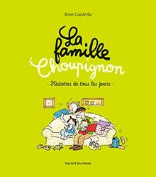 La famille Choupignon. Vol. 1. Histoires de tous les jours