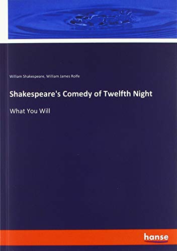 Shakespeare's Comedy of Twelfth Night: What You Will