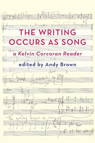 'The Writing Occurs as Song': A Kelvin Corcoran Reader
