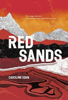Red sands : un voyage culinaire à travers les steppes de l'Asie centrale