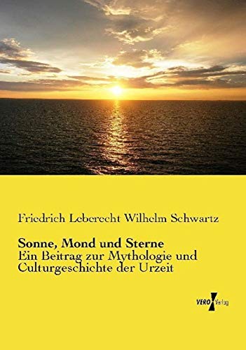 Sonne, Mond und Sterne: Ein Beitrag zur Mythologie und Culturgeschichte der Urzeit