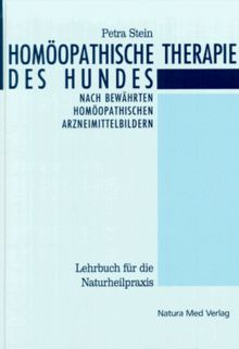 Homöopathische Therapie des Hundes: Ein Leitfaden für die Hundepraxis mit umfassender Übersicht der homöopathischen Arzneimittelbilder