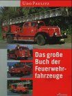 Das große Buch der Feuerwehrfahrzeuge. Eine hundertjährige Entwicklungsgeschichte in Bildern