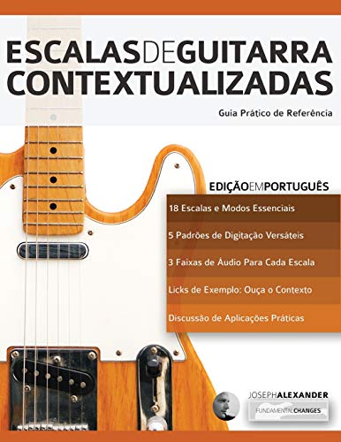 Escalas de Guitarra Contextualizadas: Domine e Aplique Cada Escala e Modo Essencial na Guitarra
