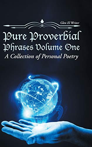 Pure Proverbial Phrases Volume One: A Collection of Personal Poetry