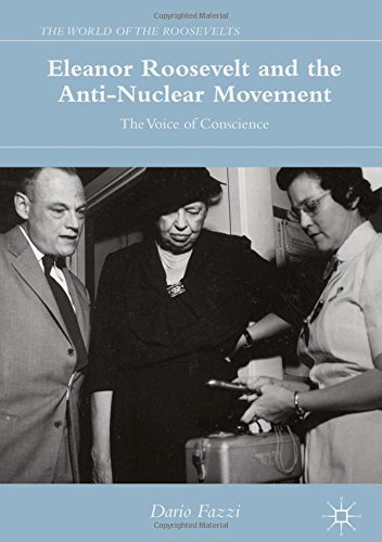 Eleanor Roosevelt and the Anti-Nuclear Movement: The Voice of Conscience (The World of the Roosevelts)