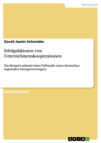 Erfolgsfaktoren von Unternehmenskooperationen: Ein Beispiel anhand einer Fallstudie eines deutschen regionalen Energieversorgers