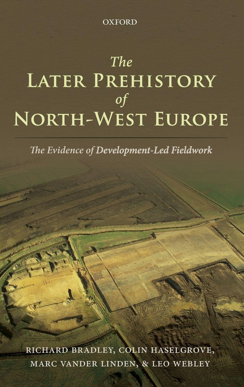 Later Prehistory of North-West Europe: The Evidence of Development-Led Fieldwork