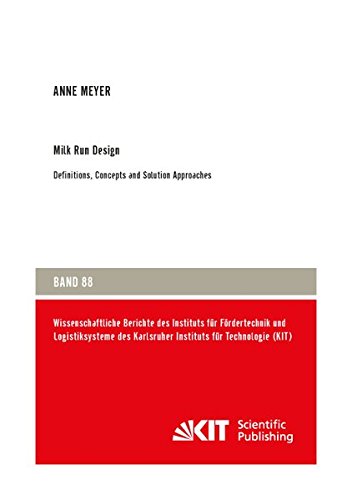 Milk Run Design: Definitions, Concepts and Solution Approaches (Wissenschaftliche Berichte des Instituts für Fördertechnik und Logistiksysteme des Karlsruher Instituts für Technologie)