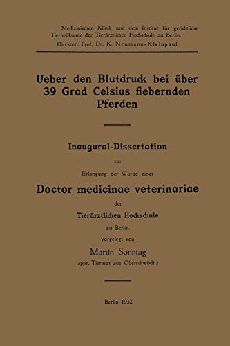 Ueber den Blutdruck bei über 39 Grad Celsius fiebernden Pferden: Inaugural-Dissertation zur Erlangung der Würde eines Doctor medicinae veterinariae der Tierärztlichen Hochschule zu Berlin