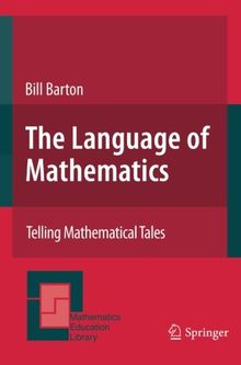 The Language of Mathematics: Telling Mathematical Tales (Mathematics Education Library)