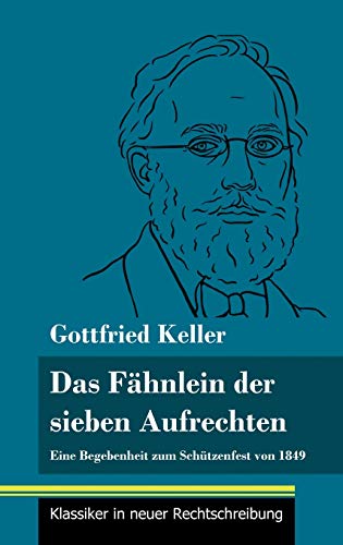 Das Fähnlein der sieben Aufrechten: Eine Begebenheit zum Schützenfest von 1849 (Band 110, Klassiker in neuer Rechtschreibung)