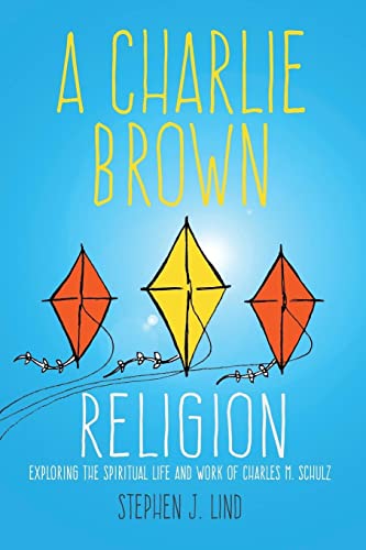 Charlie Brown Religion: Exploring the Spiritual Life and Work of Charles M. Schulz (Great Comics Artists)
