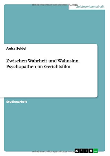 Zwischen Wahrheit und Wahnsinn. Psychopathen im Gerichtsfilm