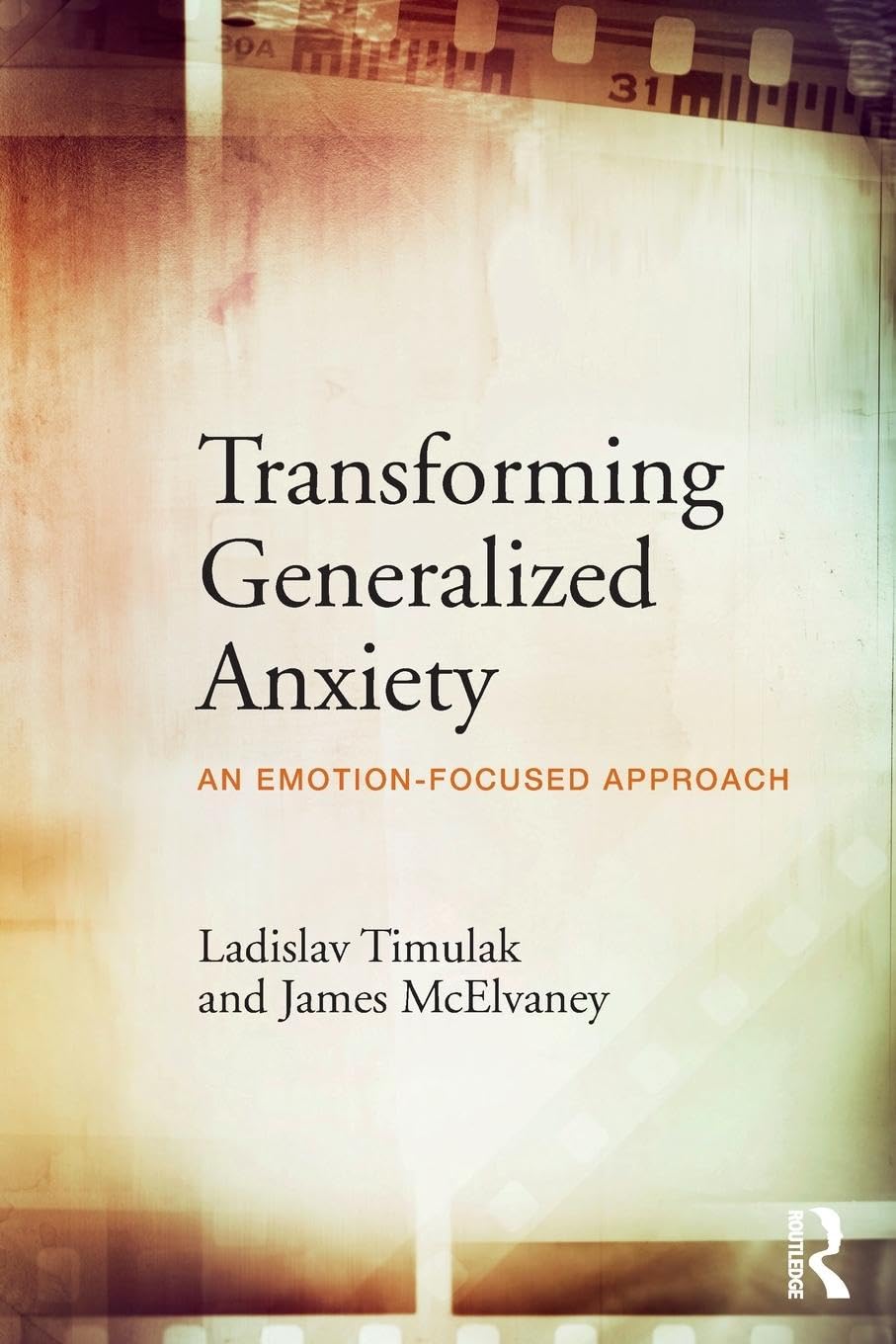 Ladislav Timulak Transforming Generalized Anxiety, An Emotion-focused Approach