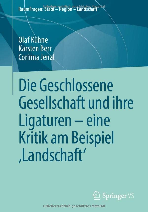 Die Geschlossene Gesellschaft und ihre Ligaturen – eine Kritik am Beispiel ‚Landschaft‘ (RaumFragen: Stadt – Region – Landschaft)