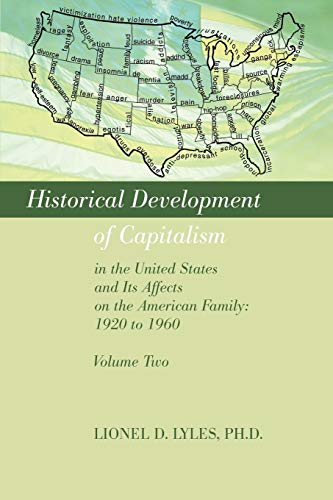 HISTORICAL DEVELOPMENT OF CAPITALISM IN THE UNITED STATES AND ITS AFFECTS ON THE AMERICAN FAMILY: 1920 TO 1960: VOLUME TWO