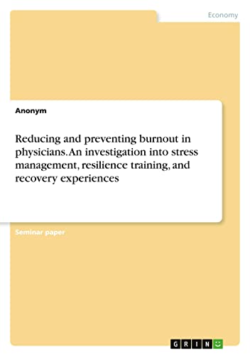 Reducing and preventing burnout in physicians. An investigation into stress management, resilience training, and recovery experiences
