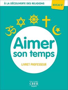 Aimer son temps, niveau 6e : livret professeur