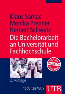 Die Bachelorarbeit an Universität und Fachhochschule. ein Lehr- und Lernbuch zur Gestaltung wissenschaftlicher Arbeiten