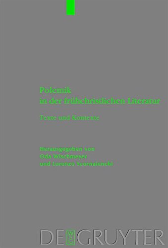 Polemik in der frühchristlichen Literatur: Texte und Kontexte (Beihefte zur Zeitschrift für die neutestamentliche Wissenschaft, Band 170)