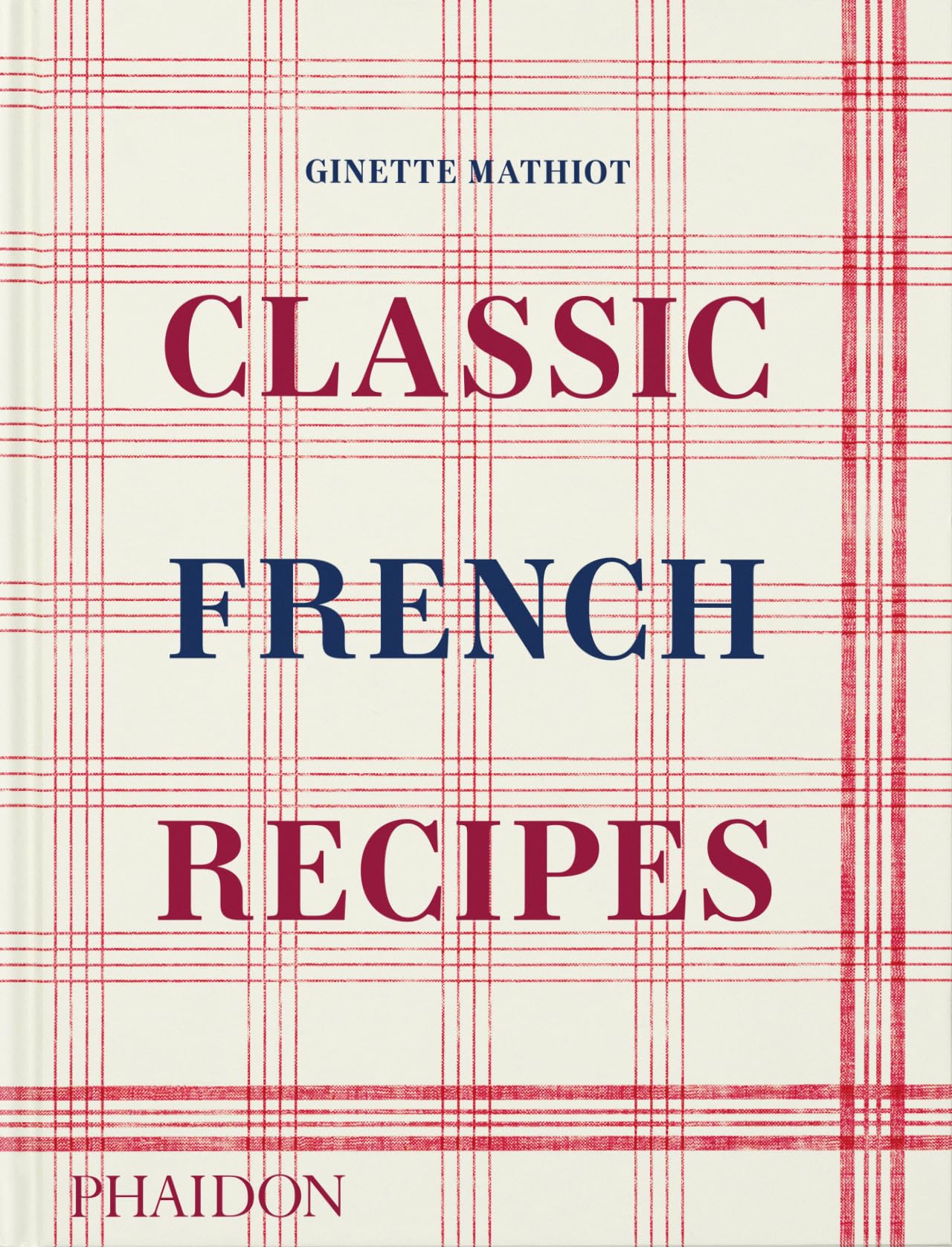 Ginette Mathiot Classic French Recipes