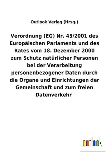 Verordnung (EG) Nr. 45/2001 des Europäischen Parlaments und des Rates vom 18. Dezember 2000 zum Schutz natürlicher Personen bei der Verarbeitung ... der Gemeinschaft und zum freien Datenverkehr