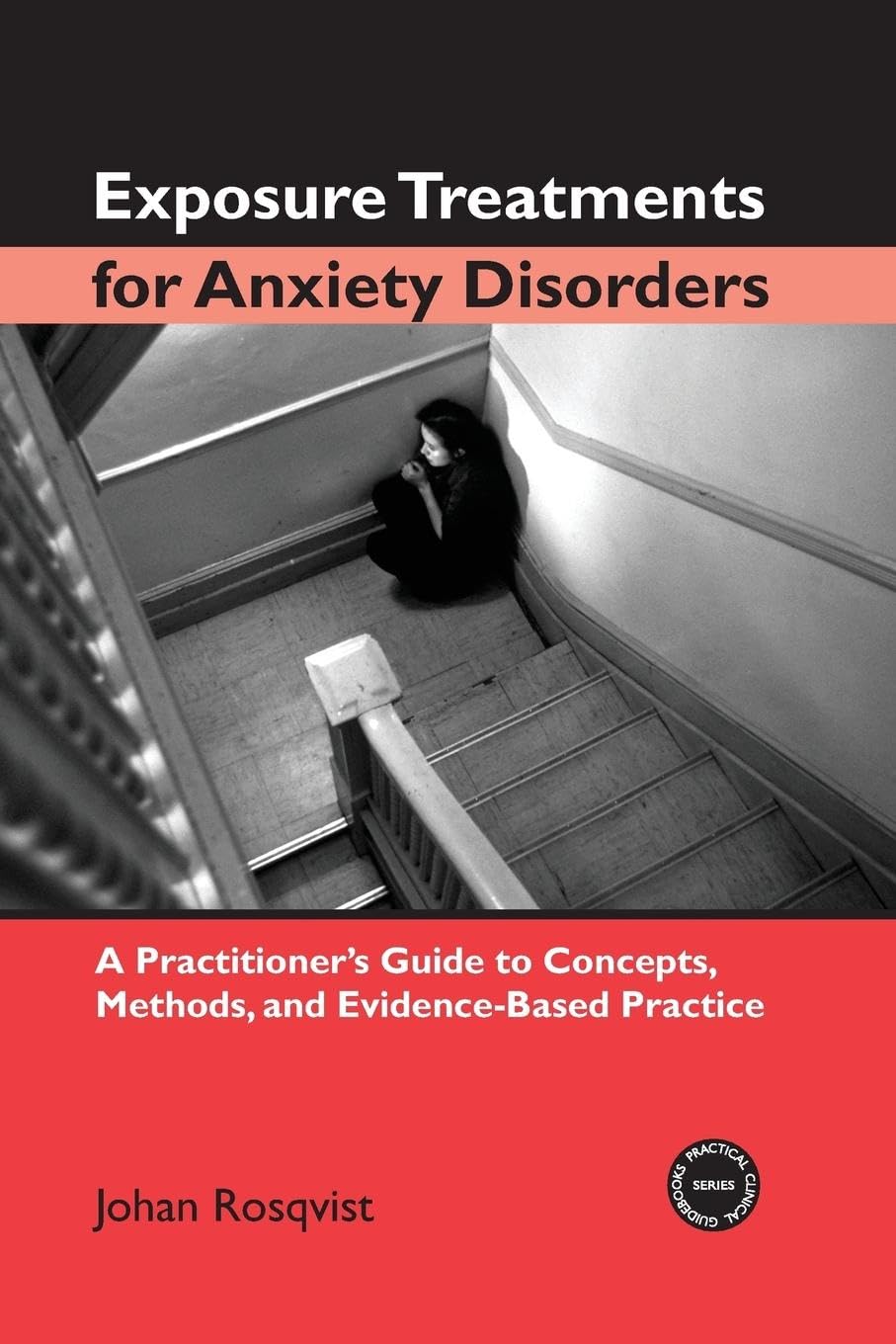 Exposure Treatments for Anxiety Disorders: A Practitioner's Guide to Concepts, Methods, and Evidence-Based Practice (Practical Clinical Guidebooks, 1, Band 1)