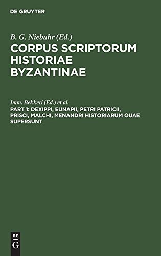Dexippi, Eunapii, Petri Patricii, Prisci, Malchi, Menandri Historiarum quae supersunt: Accedunt Eclogae Photii ex Olympiodoro, Candido, Nonnoso et ... Graece et Latine, Prisciani Panegyricus ..