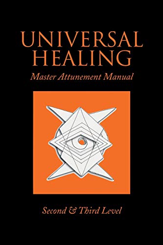 Universal Healing: Master Attunement Manual Second & Third Level