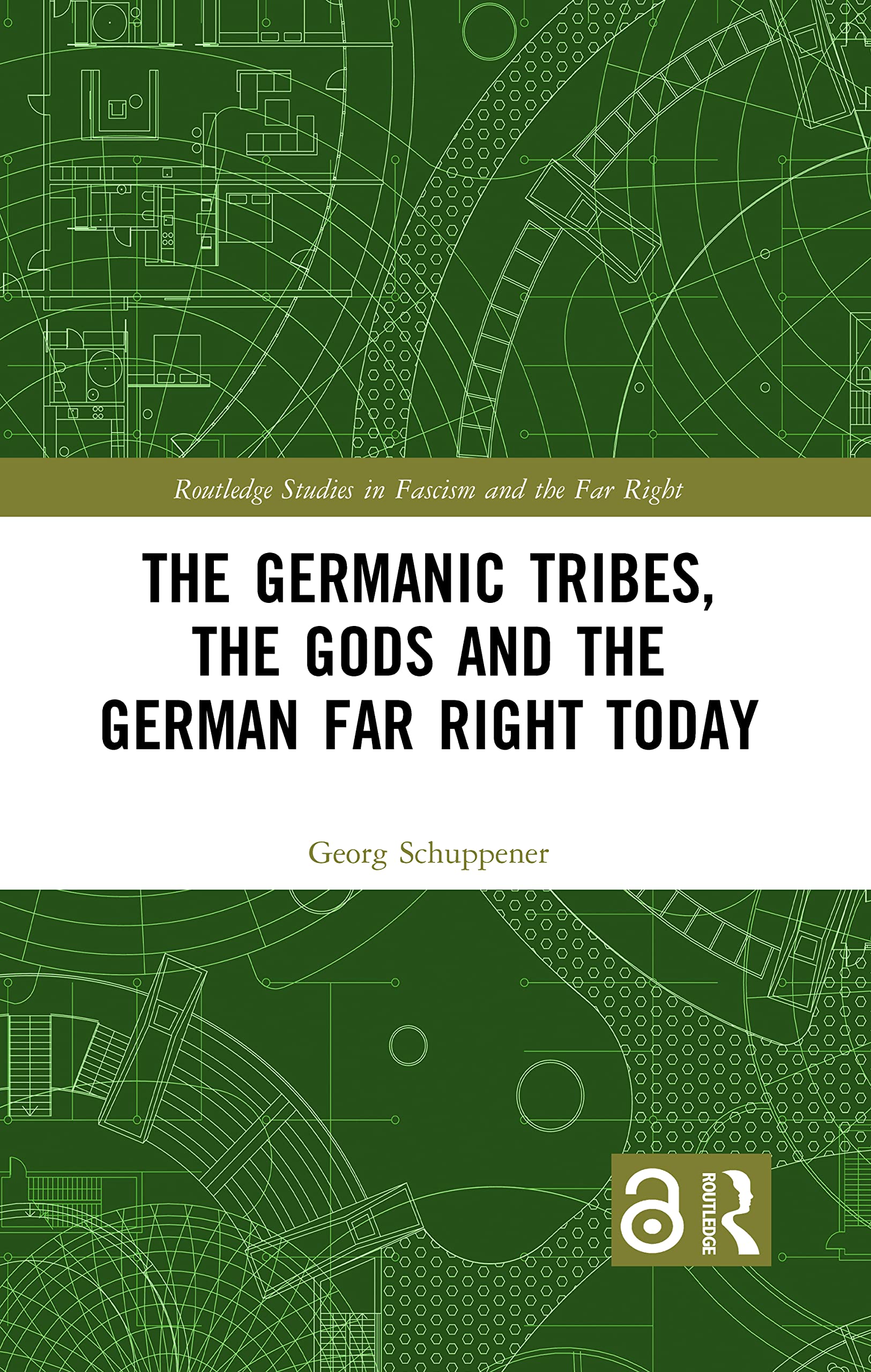 The Germanic Tribes, the Gods and the German Far Right Today (Routledge Studies in Fascism and the Far Right)