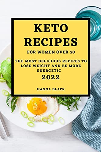 KETO RECIPES FOR WOMEN OVER 50: THE MOST DELICIOUS RECIPES TO LOSE WEIGHT AND BE MORE ENERGETIC