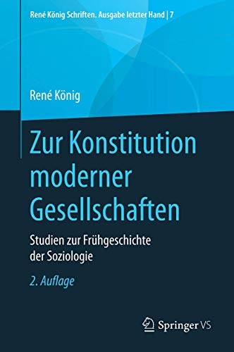 Zur Konstitution moderner Gesellschaften: Studien zur Frühgeschichte der Soziologie (René König Schriften. Ausgabe letzter Hand, 7, Band 7)