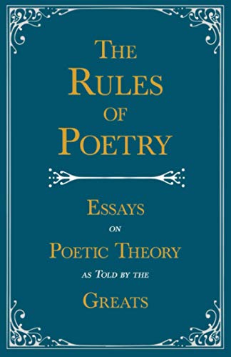 The Rules of Poetry - Essays on Poetic Theory as Told by the Greats