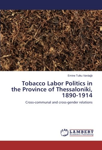 Tobacco Labor Politics in the Province of Thessaloniki, 1890-1914: Cross-communal and cross-gender relations