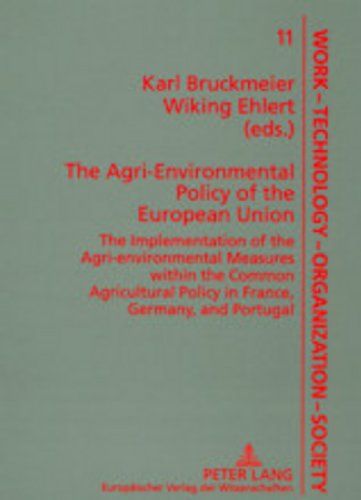 The Agri-Environmental Policy of the European Union: The Implementation of the Agri-Environmental Measures within the Common Agricultural Policy in ... /Work -Technology - Organization - Society)