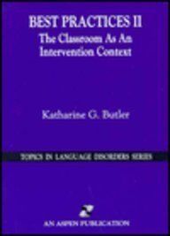 Best Practices II: The Classroom As an Intervention Context (Topics in Language Disorders Series)