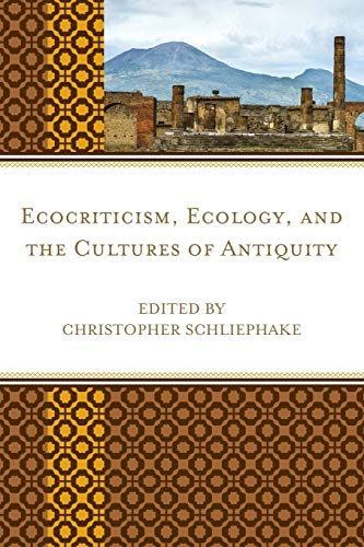 Christopher Schliephake Ecocriticism, Ecology, And The Cultures Of Antiquity (Ecocritical Theory And Practice)