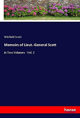 Memoirs of Lieut.-General Scott: in Two Volumes - Vol. 2