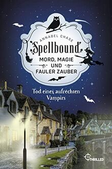 Spellbound - Tod eines aufrechten Vampirs: Mord, Magie und fauler Zauber