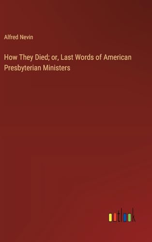 How They Died; or, Last Words of American Presbyterian Ministers
