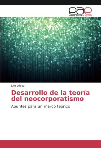 Desarrollo de la teoría del neocorporatismo: Apuntes para un marco teórico