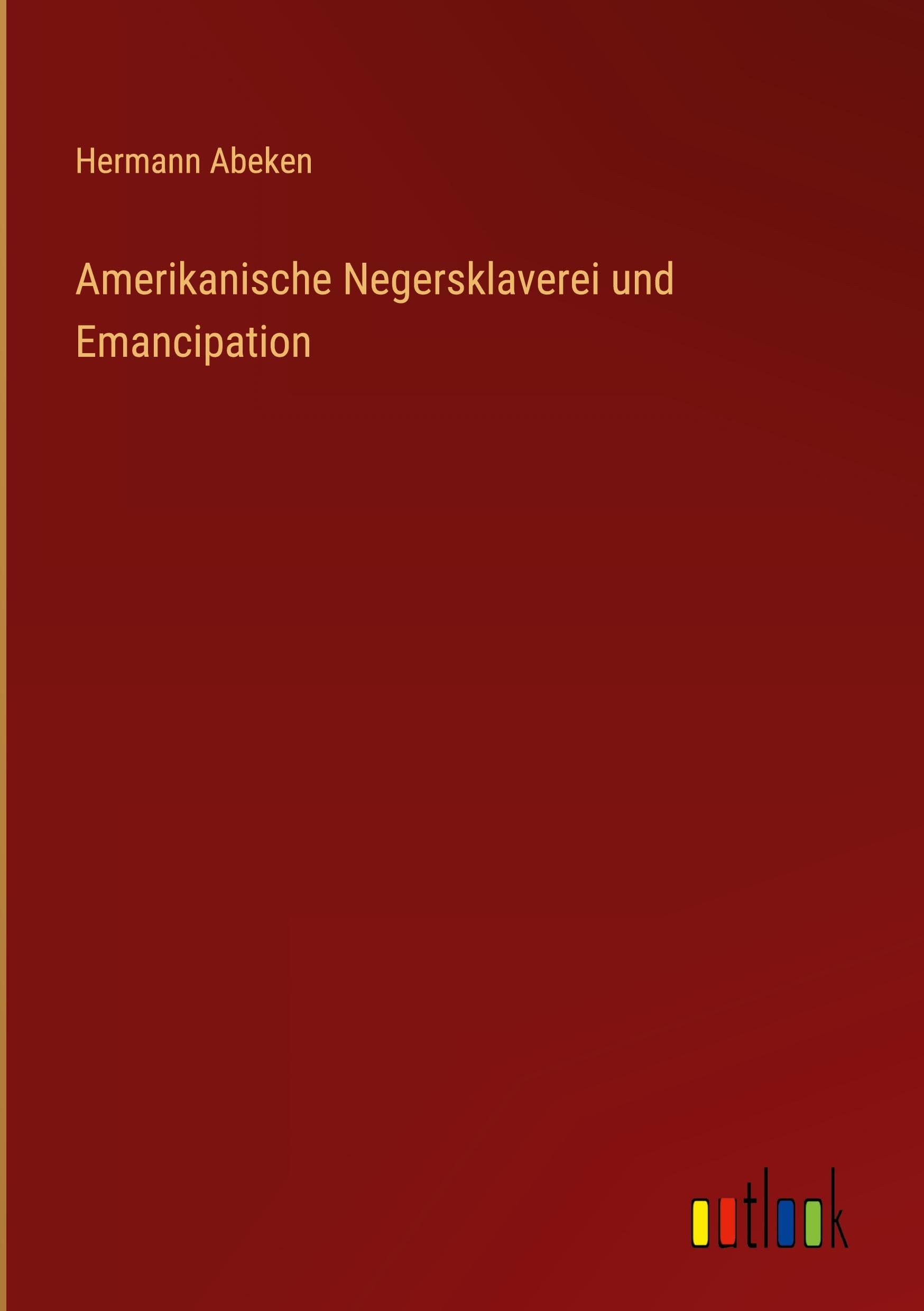 Amerikanische Negersklaverei und Emancipation