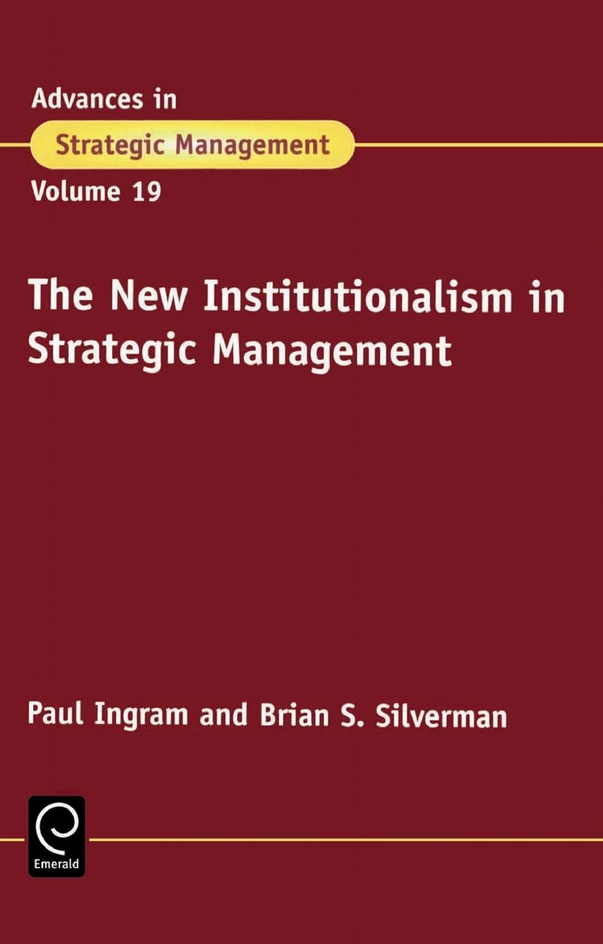 The New Institutionalism in Strategic Management (Advances in Strategic Management, Band 19)