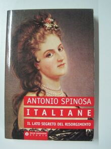 Italiane. Il lato segreto del Risorgimento (Oscar storia, Band 102)