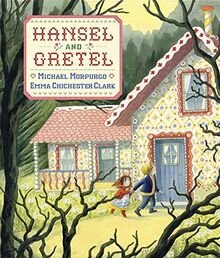 Hansel and Gretel. Michael Morpurgo, Emma Chichester Clark (Illustrated Classics)