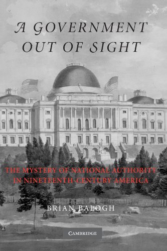 A Government Out of Sight: The Mystery of National Authority in Nineteenth-Century America