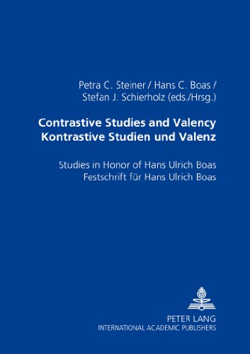 Contrastive Studies and Valency- Kontrastive Studien und Valenz: Studies in Honor of Hans Ulrich Boas- Festschrift für Hans Ulrich Boas
